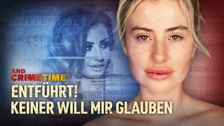 ARD Crime Time Dokuserie "Entführt! Keiner will mir glauben - Der unglaubliche Fall von Chloe Ayling"