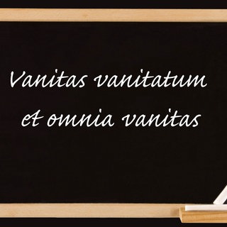 Tafel mit der Schrift "Vanitas vanitatum et omnia vanitas“  (O Eitelkeit der Eitelkeit, alles ist Eitelkeit!)