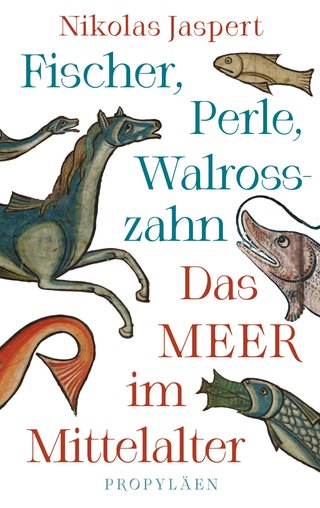 Nikolas Jaspert - Fischer, Perle, Walrosszahn. Das Meer im Mittelalter