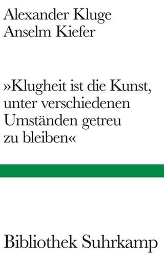 Alexander-Kluge,-Anselm-Kiefer---Klugheit-ist-die-Kunst,-unter-verschiedenen-Umständen-getreu-zu-bleiben