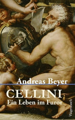 Andreas Beyer: Cellini. Ein Leben im Furor