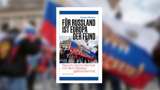 Andrey Gurkov - Für Russland ist Europa der Feind. Warum meine Heimat mit dem Westen gebrochen hat