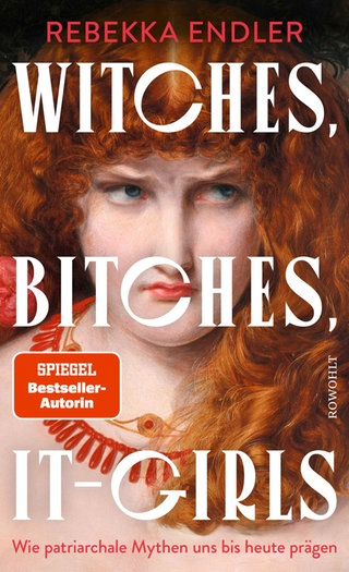 Buchcover „Witches, Bitches, It-Girls: Wie patriarchale Mythen uns bis heute prägen“ von Rebekka Endler