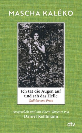 Daniel Kehlmann (Hg.) – Mascha Kaléko. Ich tat die Augen auf und sah das Helle
