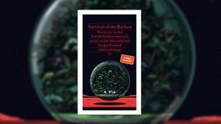 Douglas Rushkoff - Survival of the Richest. Warum wir vor den Tech-Milliardären noch nicht einmal auf dem Mars sicher sind