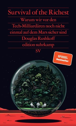Douglas Rushkoff - Survival of the Richest. Warum wir vor den Tech-Milliardären noch nicht einmal auf dem Mars sicher sind