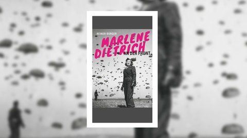 Reiner Burger – Marlene Dietrich an der Front