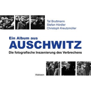 Tal Bruttmann, Stefan Hördler, Christoph Kreutzmüller: Ein Album aus Auschwitz