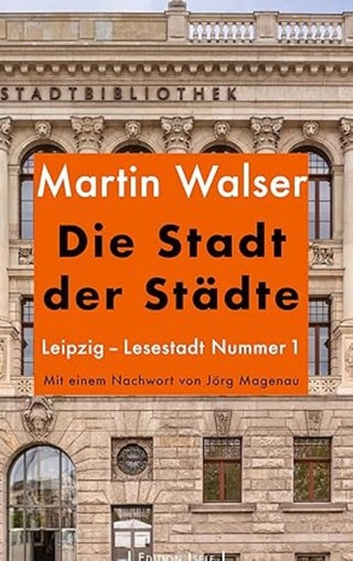 Martin Walser - Die Stadt der Städte. Leipzig: Lesestadt Nummer 1