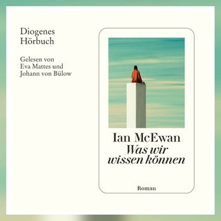 Ian McEwan: Was wir wissen können. Diogenes Hörbuch 2025