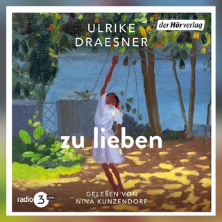 Ulrike Draesner: zu lieben. der Hörverlag 2026