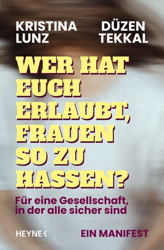 Buchcover „Wer hat euch erlaubt, Frauen so zu hassen?: Für eine Gesellschaft, in der alle sicher sind – ein Manifest“