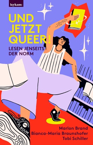 „Und jetzt queer! Lesen jenseits der Norm“ von Bianca-Maria Braunshofer, Marlon Brand und Tobi Schiller