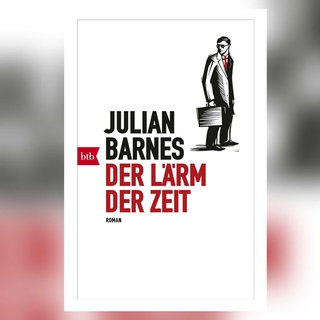 Julian Barnes: Der Lärm der Zeit