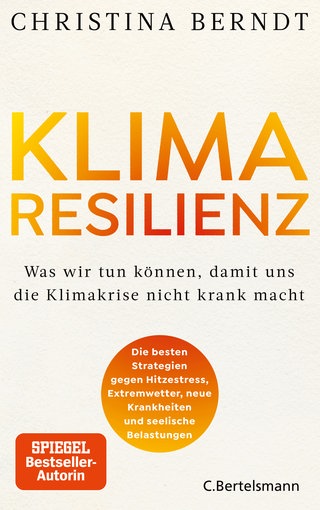 Cover: Klimaresilienz - Was wir tun können, damit uns die Klimakrise nicht krank macht von Christina Berndt