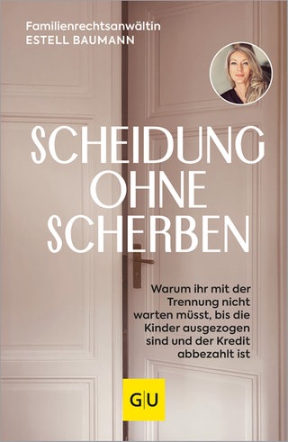 Cover: Scheidung ohne Scherben: Warum ihr mit der Trennung nicht warten müsst, bis die Kinder ausgezogen sind und der Kredit abbezahlt ist von Estell Baumann