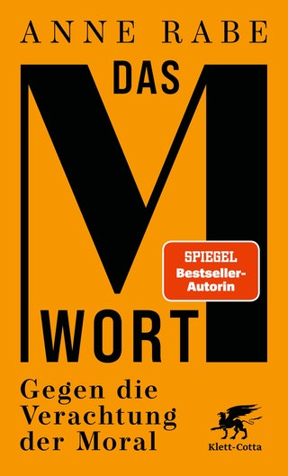 Cover: Das M-Wort: Gegen die Verachtung der Moral von Anne Rabe