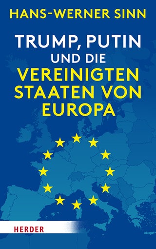 Cover: Trump, Putin und die Vereinigten Staaten von Europa von Hans-Werner Sinn