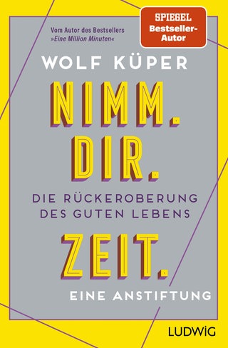 Cover: Nimm. Dir. Zeit.: Die Rückeroberung des guten Lebens
