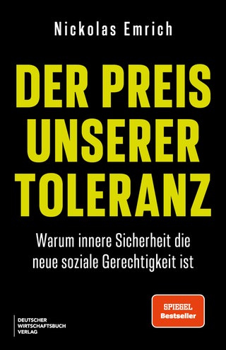 Cover: Der Preis unserer Toleranz: Warum innere Sicherheit die neue soziale Gerechtigkeit ist von Nickolas Emrich