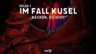 Folge 7 im ARD-Podcast "Im Fall Kusel": "Bäcker, du Idiot!"