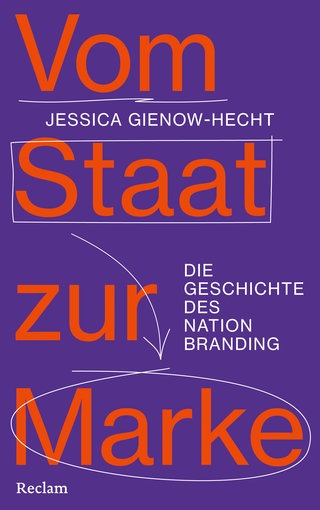 Jessica Gienow-Hecht: Vom Staat zur Marke. Die Geschichte des Nation Branding – Buchcover