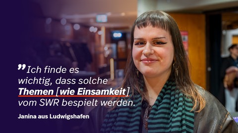 So beschreibt Janina aus Ludwigshafen den Wert des SWR für die Gesellschaft.